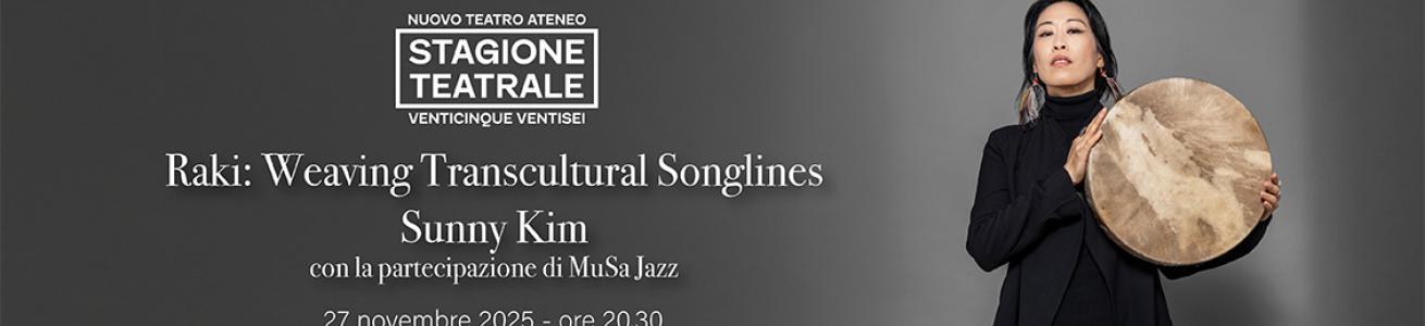 Raki: Weaving Transcultural Songlines (Sunny Kim): 27 novembre - Nuovo Teatro Ateneo